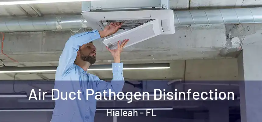  Air Duct Pathogen Disinfection Hialeah - FL