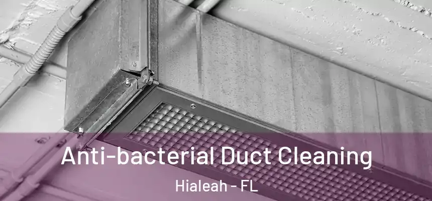  Anti-bacterial Duct Cleaning Hialeah - FL