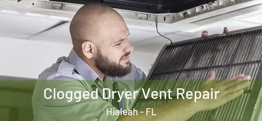  Clogged Dryer Vent Repair Hialeah - FL