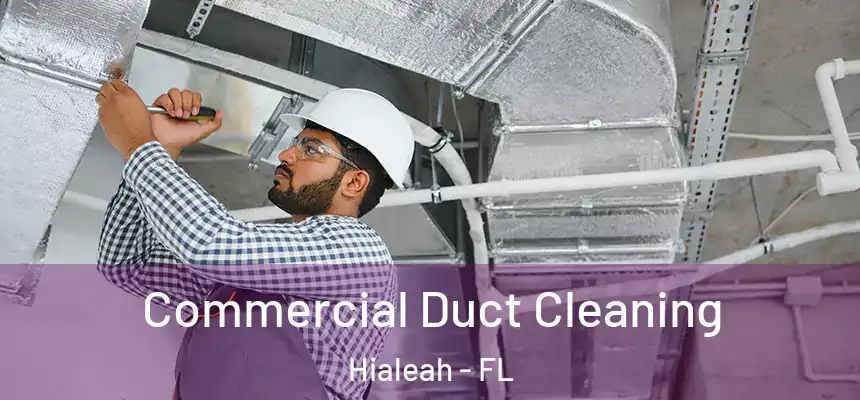  Commercial Duct Cleaning Hialeah - FL
