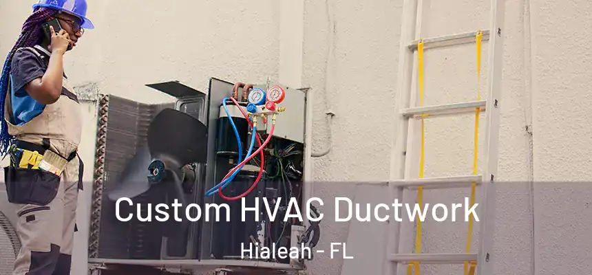 Custom HVAC Ductwork Hialeah - FL