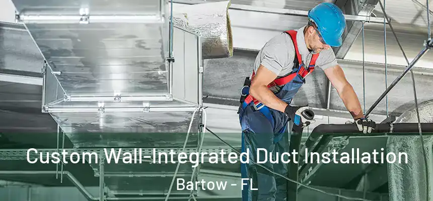  Custom Wall-Integrated Duct Installation Bartow - FL