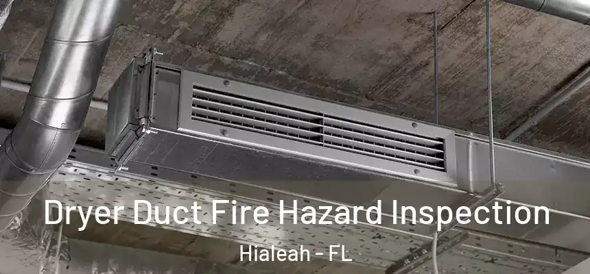  Dryer Duct Fire Hazard Inspection Hialeah - FL
