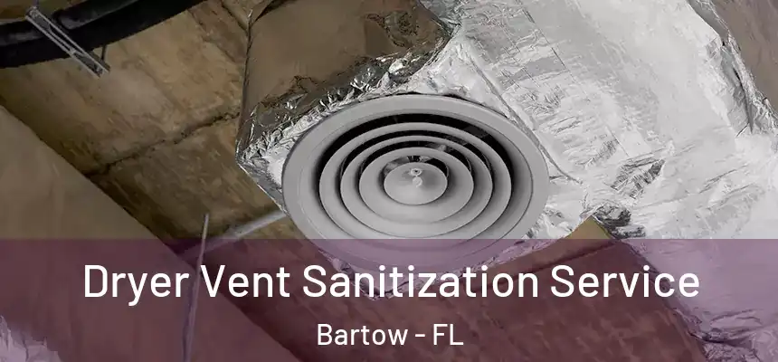 Dryer Vent Sanitization Service Bartow - FL