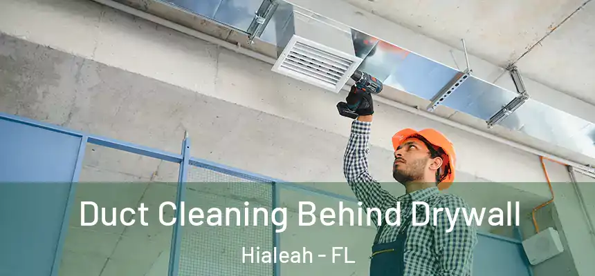  Duct Cleaning Behind Drywall Hialeah - FL