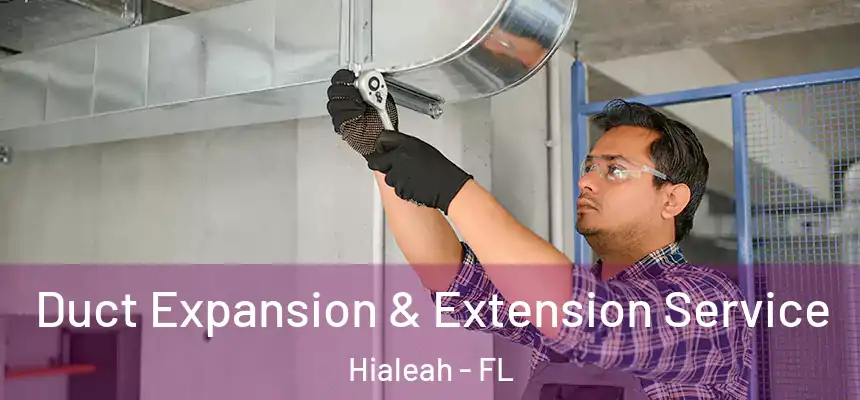  Duct Expansion & Extension Service Hialeah - FL