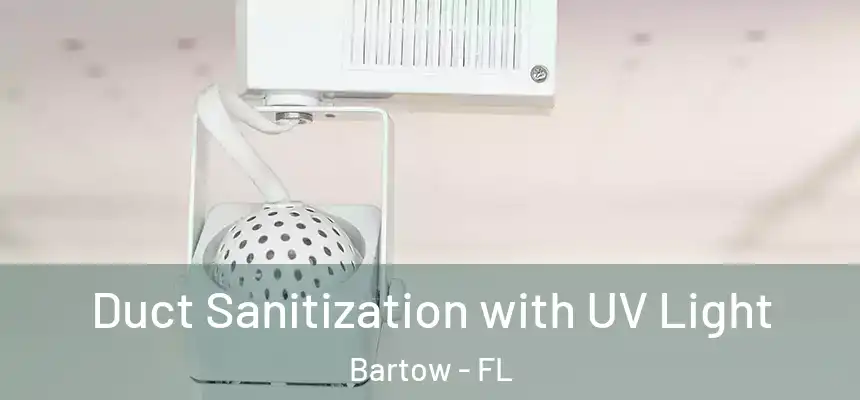 Duct Sanitization with UV Light Bartow - FL