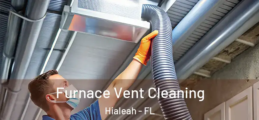  Furnace Vent Cleaning Hialeah - FL
