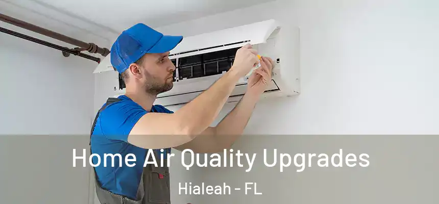  Home Air Quality Upgrades Hialeah - FL