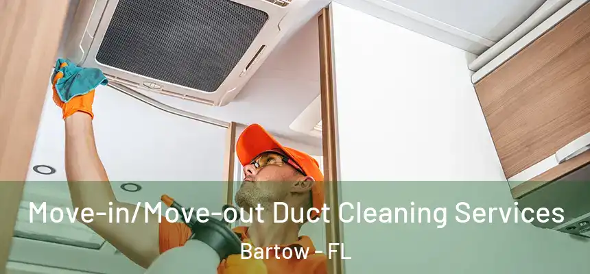 Move-in/Move-out Duct Cleaning Services Bartow - FL