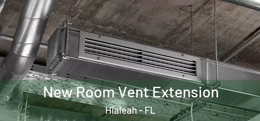 New Room Vent Extension Hialeah - FL