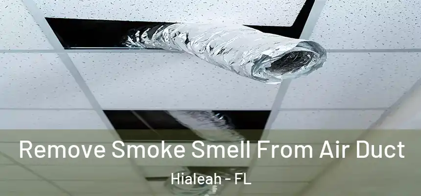 Remove Smoke Smell From Air Duct Hialeah - FL
