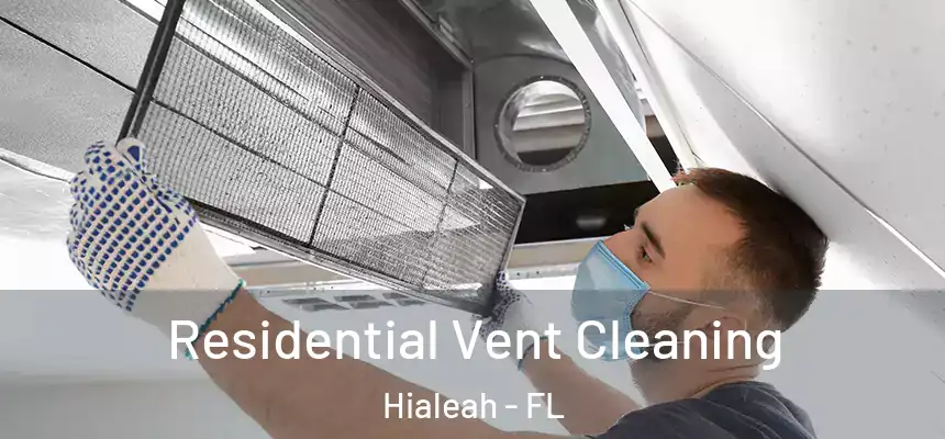 Residential Vent Cleaning Hialeah - FL