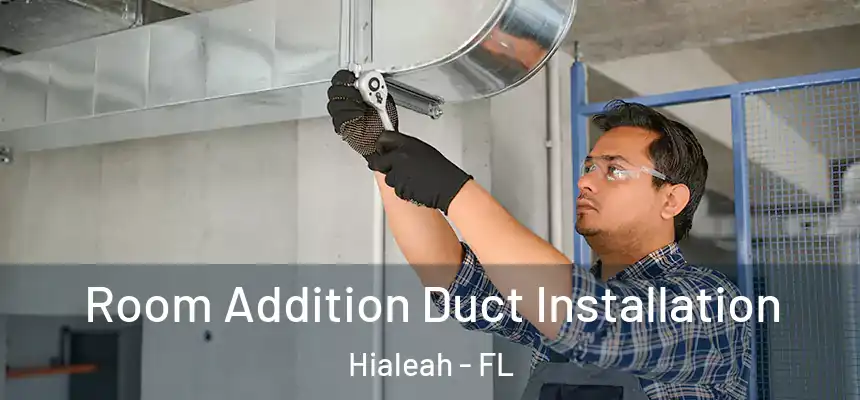  Room Addition Duct Installation Hialeah - FL