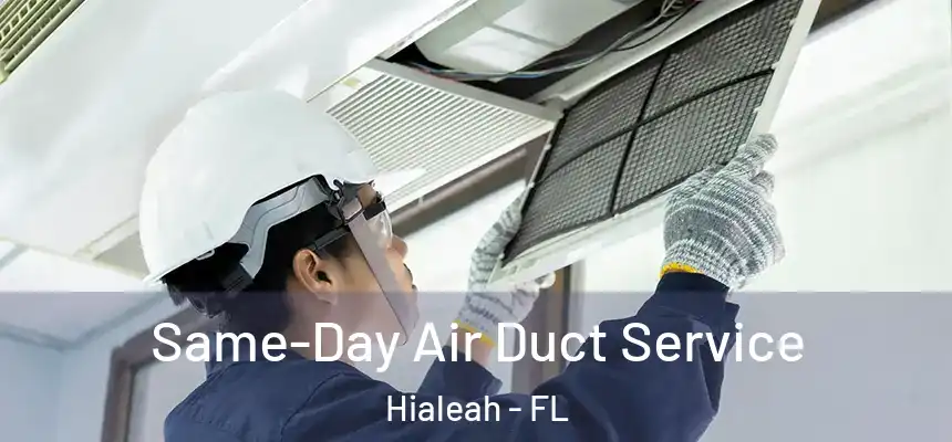 Same-Day Air Duct Service Hialeah - FL