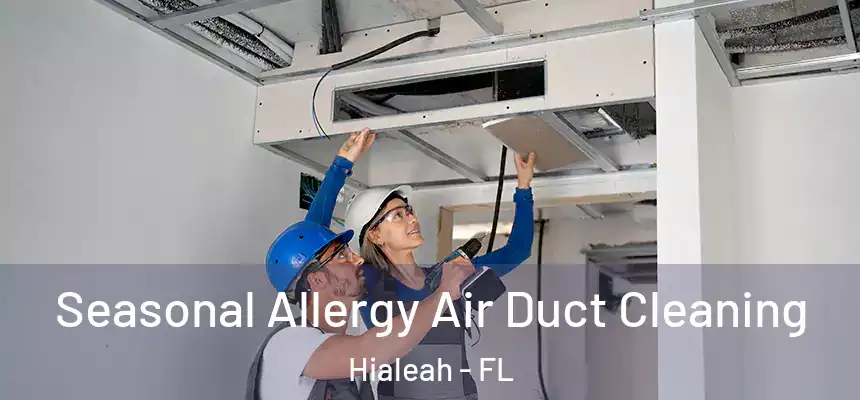  Seasonal Allergy Air Duct Cleaning Hialeah - FL
