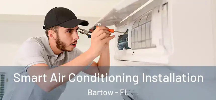  Smart Air Conditioning Installation Bartow - FL