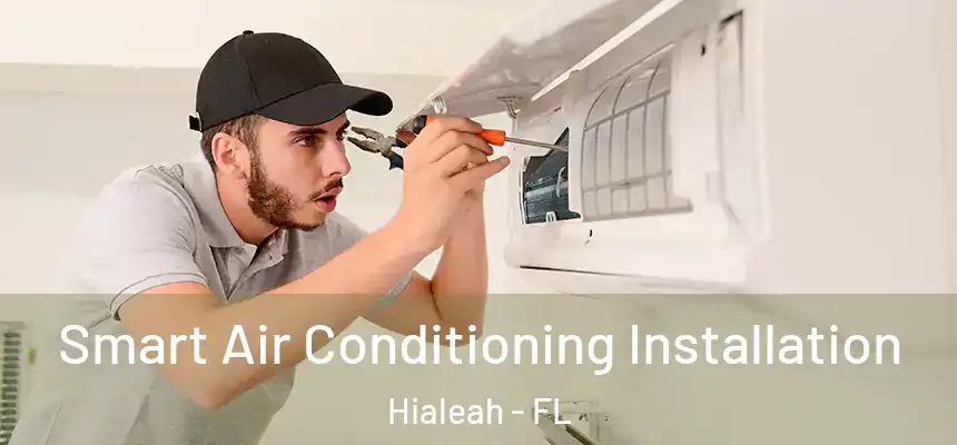  Smart Air Conditioning Installation Hialeah - FL