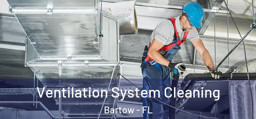  Ventilation System Cleaning Bartow - FL