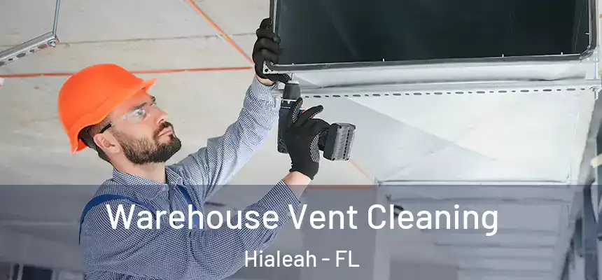 Warehouse Vent Cleaning Hialeah - FL
