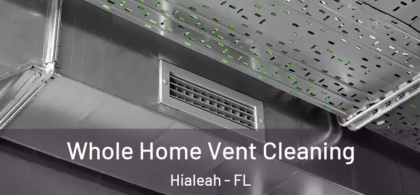  Whole Home Vent Cleaning Hialeah - FL